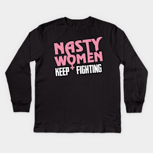 Nasty Women Keep Fighting Kids Long Sleeve T-Shirt